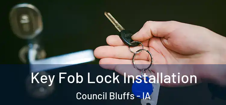 Key Fob Lock Installation Council Bluffs - IA